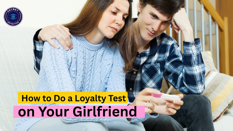 How to Do a Loyalty Test on Your Girlfriend