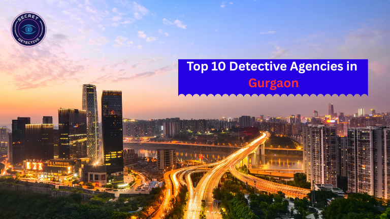 Top 10 Detective Agencies in Gurgaon, Haryana, India