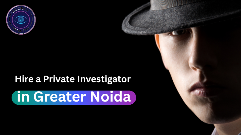 Hire Private Investigator in Greater Noida