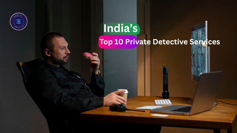 Top 10 Private Detective Services in India You Should Know